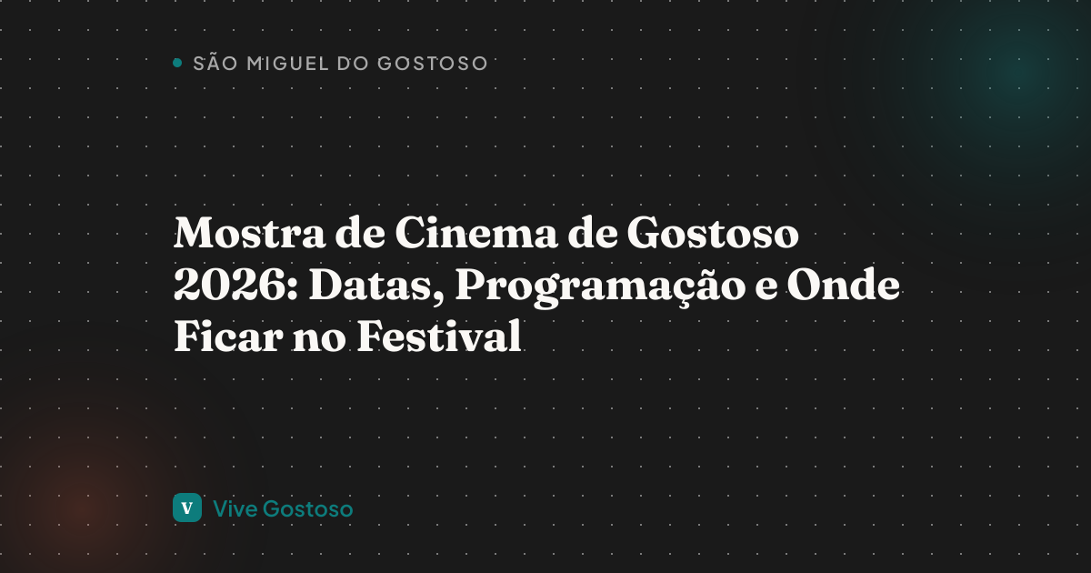 Mostra de Cinema de Gostoso 2026: Datas, Programação e Onde Ficar no Festival